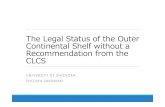 The Legal Status of the Outer Continental Shelf without a Recommendation from the CLCS · 2020. 7. 21. · The Role of the CLCS in Delineation • The CLCS only makes recommendations,