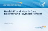 Health IT and Health Care Delivery and Payment …...Payment and delivery reform models •PCMH –Patient-Centered Medical Home –Care delivery model with patient care coordinated