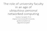 The role of faculty in an age of ubiquitous personal ... · The role of university faculty in an age of ubiquitous personal networked computing Gardner Campbell, Ph.D. Virginia Commonwealth