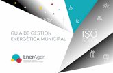 GUÍA DE GESTIÓN ISO ENERGÉTICA MUNICIPAL · Guía de gestión energética municipal en base a la norma ISO 50001 5 Las agencias de la energía llevan más de diez años trabajando