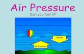Air Pressure - Plainview€¦ · Air Pressure •Air pressure is the measure of the force with which air molecules push on a surface. •Air Pressure is GREATEST at the surface of