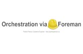 Orchestration via Foreman - files. - Orchestration via  ¢  Orchestration via Foreman Patrick