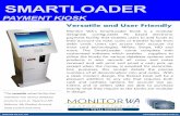 SMARTLOADER - Monitor · Safecom, My Student Account, Total Control and more. Monitor WA’s SmartLoader Kiosk is a modular designed; configurable PC based electronic payment facility