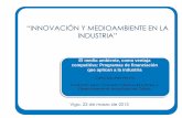“INNOVACIÓN Y MEDIOAMBIENTE EN LA INDUSTRIA”C2... · Desenvolvemento Tecnolóxico de Galicia “INNOVACIÓN Y MEDIOAMBIENTE EN LA INDUSTRIA” Vigo, 22 de marzo de 2013 . Esquema