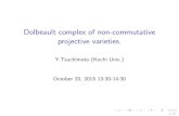 Dolbeault complex of non-commutative projective varieties. · Dolbeault complex of non-commutative projective varieties. Y.Tsuchimoto (Kochi Univ.) October 20, 2015 13:30-14:30 1/24.