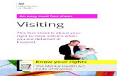 Visiting...An easy read fact sheet Visiting This fact sheet is about your right to have visitors when you are detained in hospital. Know your rights The Mental ealth Act ode of ractice