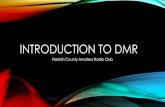 Introduction To dmr - Franklin County Amateur Radio · PDF file INTRODUCTION TO DMR Franklin County Amateur Radio Club. INTRO TO DMR •DMR, or Digital Mobile Radio, is an Open Standard