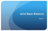 KNH 413 Acid Base Balance Presentation(1)€¦ · Acid-Base Balance! Acids! Donate or give up H+ ions! Nonvolatile acids or fixed acids! Inorganic acids that occur through metabolism