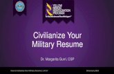Civilianize Your Military Resume · Military Resume Dr. Margarita Gurri, CSP How to Civilianize Your Military Resume | v.FY17 28 January 2019. Objectives • Create a winning resume
