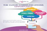 THE CLOUD COMMUNICATIONS OPPORTUNITY · telepresence and enterprise-wide communications platforms. Traditional telecoms hardware is not designed for today’s digital economy, posing