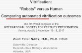 Vitrification: Robots versus Human Comparing …cme-utilities.com/mailshotcme/Material for Websites/ISFP...comparing fresh with vitrified oocytes. Donor and non-donor oocyte studies.