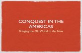 CONQUEST IN THE AMERICAS - Amazon S3...CONQUEST IN THE AMERICAS Bringing the Old World to the New. OBJECTIVES Students will analyze the ﬁrst encounters between the Spanish and Native