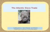 The Atlantic Slave Tradestemacademymiddleschool.weebly.com/.../slave_trade.pdf · 2019. 12. 1. · The Atlantic Slave Trade •Slavery has existed in many parts of the world •People