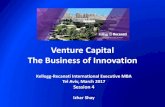 Venture Capital The Business of Innovation · Venture Capital The Business of Innovation Kellogg-Recanati International Executive MBA Tel Aviv, March 2017 Session 4 Izhar Shay. VC