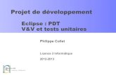 Eclipse : PDT V&V et tests unitaires - INFORMATIQUEdeptinfo.unice.fr/.../ProjetInfo201213/ProjetInfo-5-1213.pdf · 2012. 11. 5. · Collet 5 Principes de V&V ! Deux aspects de la
