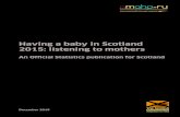Having a Baby in Scotland 2015: Listening to Mothers€¦ · HAVING A BABY IN SCOTLAND 2015: LISTENING TO MOTHERS . NATIONAL REPORT . Professor Helen Cheyne, NMAHP Research Unit,