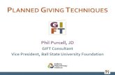 PLANNED GIVING TECHNIQUES - Indiana Philanthropy Alliance · 2019. 12. 19. · PLANNED GIVING TECHNIQUES Phil Purcell, JD GIFT Consultant Vice President, Ball State University Foundation