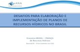DESAFIOS PARA ELABORAÇÃO E … (ANA).pdfRECURSOS HÍDRICOS NO BRASIL Encontro BRASIL –FRANÇA de Recursos Hídricos Resende/RJ - 29 de novembro de 2016 “Há muitos planos de