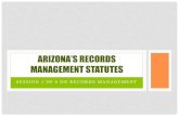 ARIZONA’S RECORDS MANAGEMENT STATUTES Session 1 - Ariz… · Records Management Division And / or Karen Gray ... Establish standards and procedures for the preparation of schedules