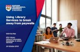 Using Library Services to break away from paywalls · 10/23/2019  · Using Library Services to break away from paywalls GOH Su Nee NTU Library Office of Information, Knowledge &