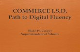 COMMERCE I.S.D. Path to Digital Fluency to... · 2016. 12. 16. · Path to Digital Fluency Spring of 2011 (cont.) Decided due to cost and capabilities with apps, digital textbooks