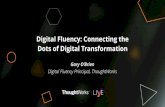 Digital Fluency: Connecting the Dots of Digital Transformation€¦ · Digital Fluency: Connecting the Dots of Digital Transformation Gary O’Brien Digital Fluency Principal, ThoughtWorks