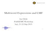 Multiword Expressions and LMF€¦ · Multiword Expressions and LMF Jan Odijk PARSEME Workshop . Iaşi, 21-22 Sep 2015 . 1
