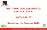 INSTITUTO COLOMBIANO DE BALLET CLÁSICO INCOLBALLETincolballet.com/wp-content/uploads/2019/12/Rendicion... · 2019. 12. 20. · realizar el fortalecimiento artístico de la Escuela