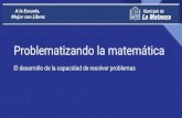 Problematizando la matemática€¦ · Presenta una propuesta ampliada y renovada, que incluye material complementario para profundizar los contenidos, desafíos matemáticos y sugerencias