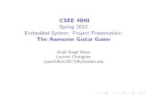 CSEE 4840 Spring 2012 Embedded System: Project ...sedwards/...presentation.pdf · Embedded System: Project Presentation: The Awesome Guitar Game Avijit Singh Wasu Laurent Charignon