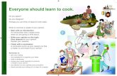 Everyone should learn to cook....Everyone should learn to cook. Do you agree? Do you disagree? Perhaps you can think of ideas for both sides. Write to convince a reader of your opinion.