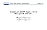 Creating CORBA Applications Using UML and SDL Creating CORBA Applications Using UML and SDL SDL-2000