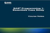 SAS Programming 1: Essentials Case Study · SAS® Programming 1: Essentials Case Study Course Notes was developed by Peter Styliadis. Additional contributions were made by Brittany
