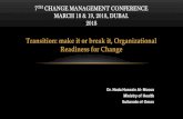 Transition: make it or break it, Organizational …...Transition: make it or break it, Organizational Readiness for Change 7TH CHANGE MANAGEMENT CONFERENCE MARCH 18 & 19, 2018, DUBAI.