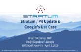 Stratum / P4 Update & Google’s Use Case · 2020. 8. 14. · Stratum / P4 Update & Google’s Use Case Brian O’Connor, ONF Devjit Gopalpur*, Google ONS North America -April 3,