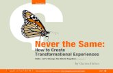 Never the Same · Never the Same: / You can change someone forever with just a few words. We’re all creating transformational experiences everyday—at work, at home, with friends,