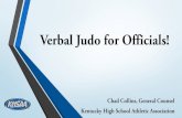 Verbal Judo for Officials! - NFHS · Verbal Judo for Officials Chad Collins, Kentucky High School Athletic Association Additional Resources… • Verbal Judo, The Gentle Art of Persuasion,
