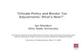 “Climate Policy and Border Tax Adjustments: What’s …...consumption goods are taxed at same rate, no real effects on trade, production and consumption WTO Law and Border Tax Adjustments