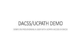 DACSS/UCPATH DEMO · DEMO ON PROVISIONING A USER WITH UCPATH ACCESS IN DACSS. Log Onto DACSS Web Note: DSAs will be notified when they can log-in to DACSS Web to begin provisioning
