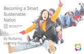 Becoming a Smart Sustainable Nationstaging.itu.int/en/ITU-T/Workshops-and-Seminars/gsw/201910/Docu… · Becoming a Smart Sustainable Nation By Nurturing Learning Societies. What