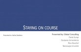 STAYING ON COURSE...STAYING ON COURSE Presented by: Global Consulting Paola Sunye Gustavos Armenteros Rico Heuchel Nataraajan Arurolie Presented to: Harley Davidson Challenge Recommendation