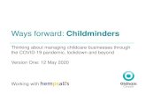 Ways forward: Childminders€¦ · Scheme Yes. Most childminders are self-employed. This is a sort of equivalent to furloughing for the self-employed. If not eligible, claiming Universal