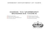 GUIDE TO VERMONT BUSINESS TAXES · 2013. 12. 16. · Reporting and Paying the Taxes You may file your taxes online or on returns provided to you by the Department preprinted with