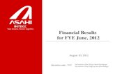 Financial Results for FYE June, 2012asahi.irbridge.com/en/.../3/linkList/12/link/201206_4Q-Engver2014.pdf · for FYE June, 2012 August 10, 2012 . 2nd section of the Tokyo Stock Exchange,