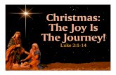 Christmas: The Joy Is The Journey!s3.amazonaws.com/.../759/Christmas_-_The_Joy_Is_The_Journey.pdf · end in itself! A Date: December 25th. Christmas: The Joy is the Journey! Luke