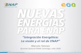 “Integración Energética: La visión y el rol de ENAP”enernews.com/media/briefs/integracion-energetica... · ENAP: REIMPULSOR INTEGRACIÓN ENERGÉTICA Este año ENAP actuó como