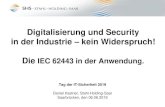 Digitalisierung und Security in der Industrie kein ... · Digitalisierung und Security in der Industrie – kein Widerspruch! Die IEC 62443 in der Anwendung. Tag der IT-Sicherheit