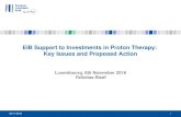 EIB Support to Investments in Proton Therapy: Key Issues ... · Proton Therapy Basic Features • Particle therapy treatment techniques (also called hadron therapy) are based on the
