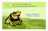 1 An Introduction to CHAPTER Environmental Science...What Is Environmental Science? The study of our planet’s natural systems and how humans and the environment affect one another