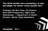 Professor Sir Muir Gray, Co-Director NHS QIPP …...The third health care revolution: A new paradigm for better value health care Professor Sir Muir Gray, Co-Director NHS QIPP Programme,